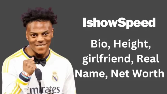IShowSpeed smilling and write its bio, girlfriend and net worth